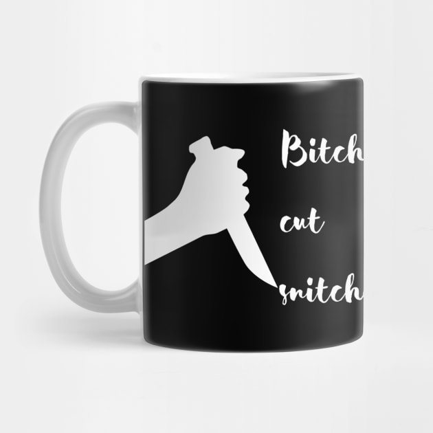 Bitches Cut Snitches by Famished Feline